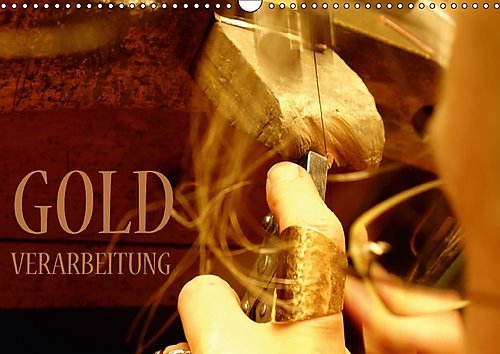 Goldverarbeitung (Wandkalender 2017 DIN A3 quer): Aus einem Stück Gold wird ein Ring (Monatskalender, 14 Seiten ) (CALVENDO Kunst)