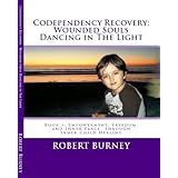 Codependence The Dance Of Wounded Souls A Cosmic Perspective Of Codependence And The Human Condition Wounded Souls Trilogy Book 1 Ebook Burney Robert Amazon Co Uk Kindle Store