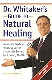 Dr. Whitaker's Guide to Natural Healing: America's Leading Wellness Doctor Shares His Secrets for Lifelong Health! by 