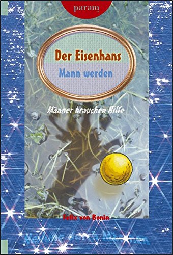 Der Eisenhans: Mann werden (Heilung durch Märchen)