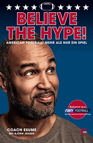 Believe the Hype!: American Football: Mehr als nur ein Spiel von [Esume, Patrick, Jensen, Björn]