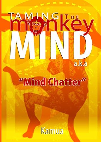 Taming the Monkey Mind: a.k.a "Mind Chatter"