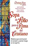  Sopa de Pollo Para Alma del Cristiano: Relatos Que Conmueven El Corazón y Ponen Fuego En El Espíritu (Chicken Soup for the Soul)