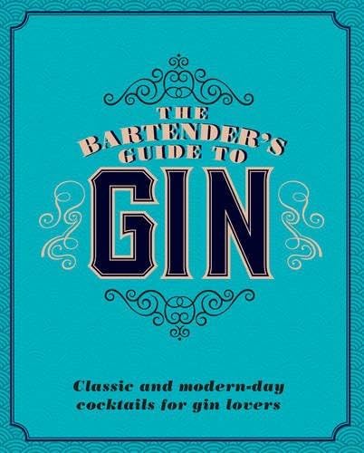 The Bartender's Guide to Gin: Classic and Modern-Day Cocktails for Gin Lovers