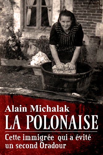 Download Une après-midi en enfer: L’étonnant destin de Pélagie, la polonaise qui a sauvé 150 ouvriers d’une exécution programmée par les SS et la Gestapo Download Une après-midi en enfer: L’étonnant destin de Pélagie, la polonaise qui a sauvé 150 ouvriers d’une exécution programmée par les SS et la Gestapo