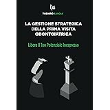 La Gestione Strategica della Prima Visita Odontoiatrica: Libera il Tuo Potenziale Inespresso