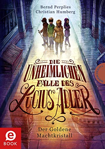 Die unheimlichen Fälle des Lucius Adler 1: Der Goldene Machtkristall