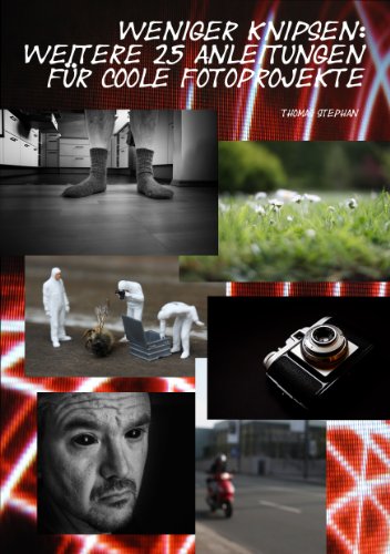 Download Weniger knipsen: Weitere 25 Anleitungen für coole Fotoprojekte (Band 2) Download Weniger knipsen: Weitere 25 Anleitungen für coole Fotoprojekte (Band 2)