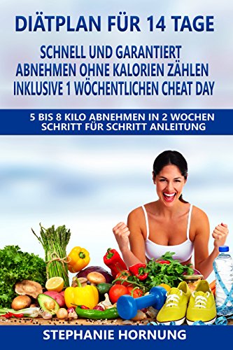 Download Diätplan für 14 Tage - schnell und garantiert abnehmen ohne Kalorienzählen - inklusive 1 wöchentlichen Cheat Day: 5 bis 8 Kilo Abnehmen in 2 Wochen - Schritt für Schritt Anleitung Download Diätplan für 14 Tage - schnell und garantiert abnehmen ohne Kalorienzählen - inklusive 1 wöchentlichen Cheat Day: 5 bis 8 Kilo Abnehmen in 2 Wochen - Schritt für Schritt Anleitung