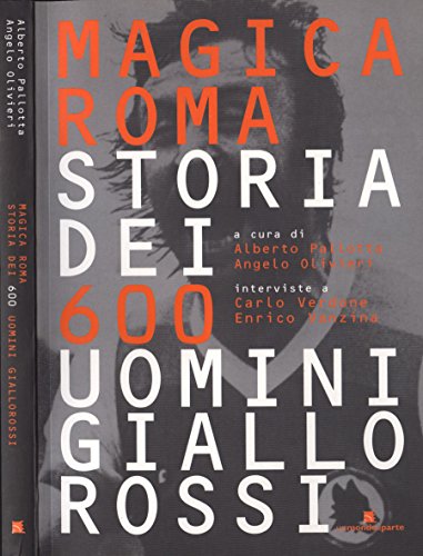 Magica Roma. Storia dei 600 uomini giallorossi. libro