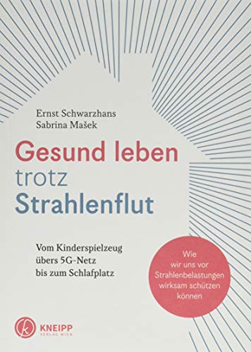 Gesund leben trotz Strahlenflut: Vom Kinderspielzeug übers 5G-Handynetz bis zum Schlafplatz. Wie wir uns vor Strahlenbelastungen wirksam schützen können.