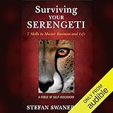 Surviving Your Serengeti: 7 Skills to Master Business and Life, A Fable of Self Discovery by