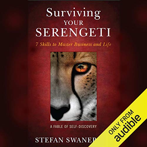 Surviving Your Serengeti: 7 Skills to Master Business and Life, A Fable of Self Discovery