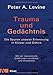 Trauma und Gedächtnis: Die Spuren unserer Erinnerung in Körper und Gehirn - Wie wir traumatische Erfahrungen verstehen und verarbeiten - by Peter A. Levine, Silvia Autenrieth
