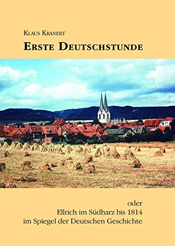 Erste Deutschstunde: Ellrich im Südharz bis 1814 im Spiegel der Deutschen Geschichte