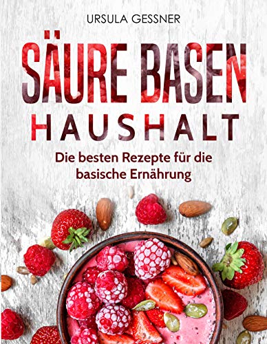 Säure Basen Haushalt: Die besten Rezepte für die basische Ernährung Säure Basen Haushalt: Die besten Rezepte für die basische Ernährung