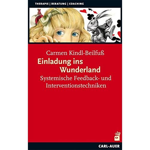 Einladung ins Wunderland: Systemische Feedback- und Interventionstechniken Einladung ins Wunderland: Systemische Feedback- und Interventionstechniken