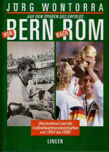 Download Von Bern nach Rom : Deutschland und die Fussballweltmeisterschaften von 1954 bis 1990. Download Von Bern nach Rom : Deutschland und die Fussballweltmeisterschaften von 1954 bis 1990.