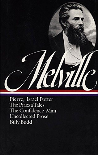 Herman Melville: Pierre, Israel Potter, The Piazza Tales, The Confidence-Man, Billy Budd, Uncollecte Herman Melville: Pierre, Israel Potter, The Piazza Tales, The Confidence-Man, Billy Budd, Uncollecte