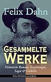 Gesammelte Werke: Historische Romane, Erzählungen, Sagen & Gedichte (Über 200 Titel in einem Buch): Odhin's Trost, Attila, Wallhall, Ein Kampf um Rom, ... und die Söhne, Herzog Ernst von Schwaben... by