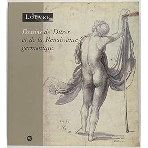 Dessins de Dürer et de la Renaissance germanique dans les collections publiques parisiennes : 98e exposition du Cabinet des dessins, [Paris], Musée du Louvre, 22 octobre 1991-20 janvier 199