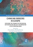  Changing Borders in Europe: Exploring the Dynamics of Integration, Differentiation and Self-Determination in the European Union (Routledge/UACES Contemporary European Studies)