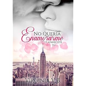 No quería enamorarme...: Y apareciste tú