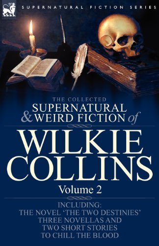 The Collected Supernatural and Weird Fiction of Wilkie Collins: Volume 2-Contains one novel 'The Two Destinies', three novellas 'The Frozen deep', ... and two short stories to chill the blood by Collins, Wilkie (2009) Paperback