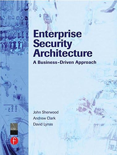 Enterprise Security Architecture: A Business-Driven Approach