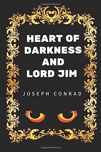 Heart of Darkness and Lord Jim: By Joseph Conrad - Illustrated