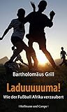 Cover zum Buch Laduuuuuma! Wie der Fußball Afrika ve...
