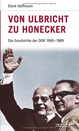 Deutsche Geschichte im 20. Jahrhundert 15. Von Ulbricht zu Honecker: Die DDR 1945-1989: Die DDR 1949 - 1989: Die Geschichte der DDR 1949 - 1989