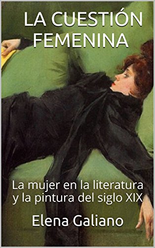 LA CUESTIÓN FEMENINA: La mujer en la literatura y la pintura del siglo XIX