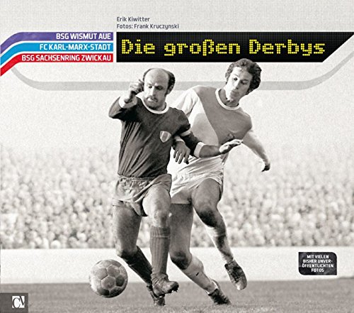 Download Die großen Derbys: BSG Wismut Aue, FC Karl-Marx-Stadt, BSG Sachsenring Zwickau