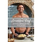 The Shredded Chef: 120 Recipes for Building Muscle, Getting Lean, and Staying Healthy (The Muscle for Life Series Book 3)