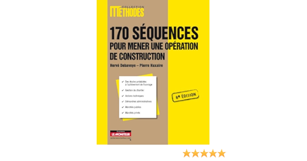 Amazon Fr 170 Sequences Pour Mener Une Operation De Chantier Debaveye Herve Haxaire Pierre Livres