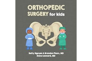 Orthopedic Surgery for Kids: A Fun Picture Book About Bones, Muscles, and Joints for Children (Gift for Kids, Teachers, and Medical Students) (Medical School for Kids)