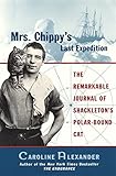 Image de Mrs. Chippy's Last Expedition: The Remarkable Journal of Shackleton's Polar-Bound Cat