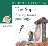  Blíster \" Alas de mosca para Ángel \" 5º de Primaria (Literatura Infantil (6-11 Años) - Plan Lector Tres Sopas (Castellano)) - 9788466747899