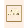 Little Book Of Louis Vuitton: The Story Of The Iconic Fashion House