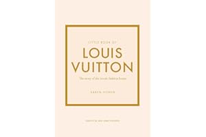 Little Book of Louis Vuitton: The Story of the Iconic Fashion House (Little Books of Fashion)