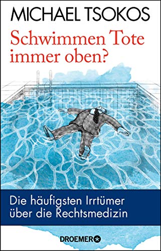 Preisvergleich Produktbild Schwimmen Tote immer oben: Die häufigsten Irrtümer über die Rechtsmedizin