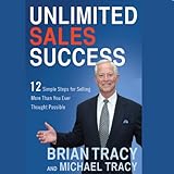 Unlimited Sales Success: 12 Simple Steps for Selling More Than You Ever Thought Possible by 