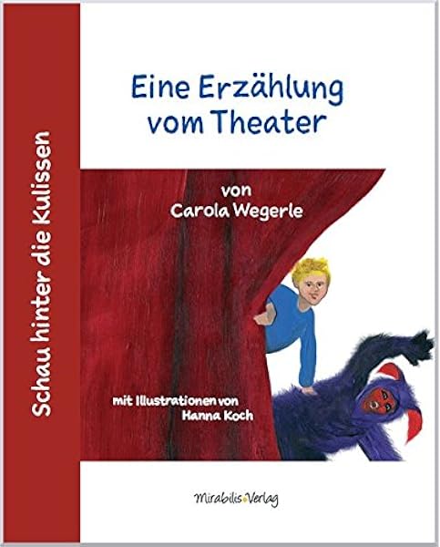 Schau Hinter Die Kulissen Eine Erzahlung Vom Theater Amazon De Wegerle Carola Koch Hanna Bucher