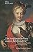Die berühmteste Frau zweier Jahrhunderte: Maria Aurora Gräfin von Königsmarck (1662-1728) (Biografien) by 