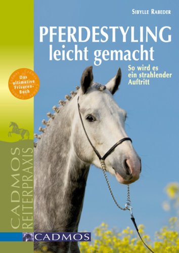 Download Pferdestyling leicht gemacht: Schritt für Schritt zum strahlenden Auftritt (Cadmos Reiterpraxis) Download Pferdestyling leicht gemacht: Schritt für Schritt zum strahlenden Auftritt (Cadmos Reiterpraxis)