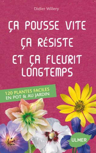 couverture de : Ca pousse vite, &ccedil;a r&eacute;siste et &ccedil;a fleurit longtemps