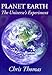 Planet Earth: The Universe's Experiment by 