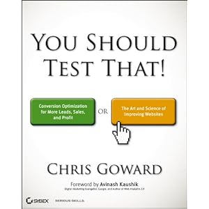 You Should Test That: Conversion Optimization for More Leads, Sales and Profit or The