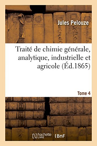 Book's Cover of Trait???? de chimie g????n????rale, analytique, industrielle et agricole. Tome 4 (Sciences) (French Edition) by PELOUZE-J (2014-08-12)